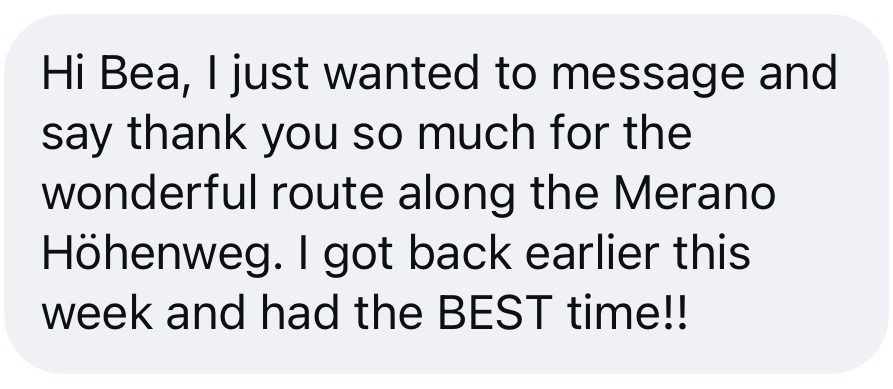 A text message reads "Hi Bea. I just wanted to message and say thank you so much for the wonderful route along the Merano Höhenweg. I got back earlier this week and had the BEST time." The message is positive feedback from a hiker who completed the route.